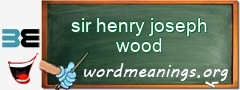 WordMeaning blackboard for sir henry joseph wood